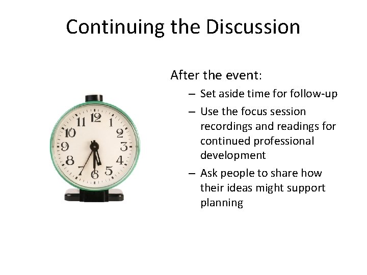 Continuing the Discussion After the event: – Set aside time for follow-up – Use