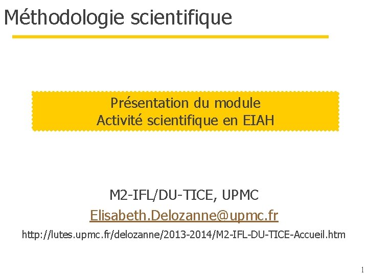 Méthodologie scientifique Présentation du module Activité scientifique en EIAH M 2 -IFL/DU-TICE, UPMC Elisabeth.