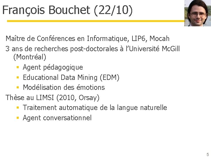 François Bouchet (22/10) Maître de Conférences en Informatique, LIP 6, Mocah 3 ans de