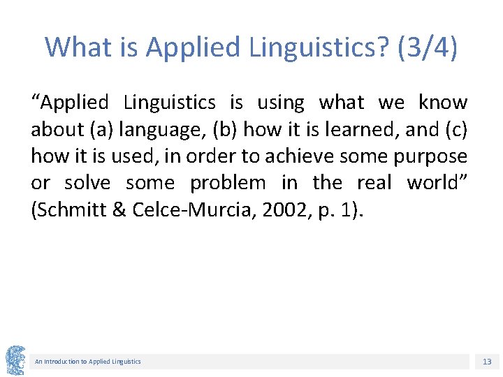 What is Applied Linguistics? (3/4) “Applied Linguistics is using what we know about (a)