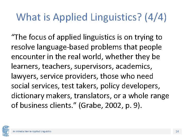 What is Applied Linguistics? (4/4) “The focus of applied linguistics is on trying to