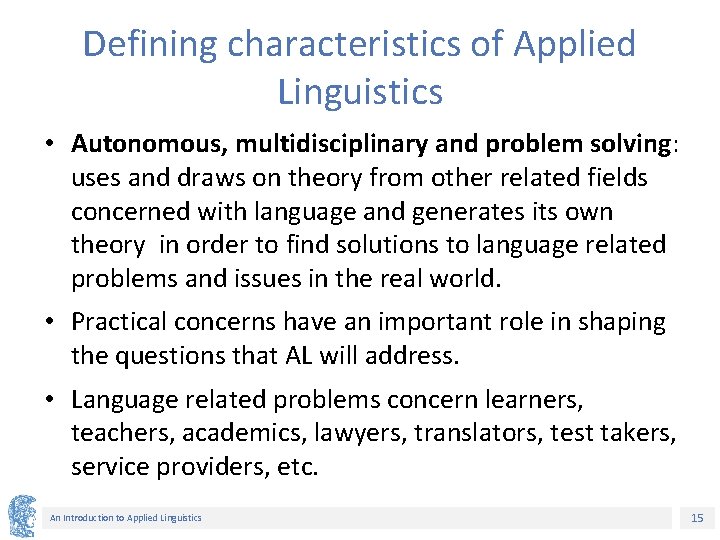 Defining characteristics of Applied Linguistics • Autonomous, multidisciplinary and problem solving: uses and draws
