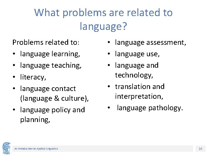 What problems are related to language? Problems related to: • language learning, • language What problems are related to language? Problems related to: • language learning, • language