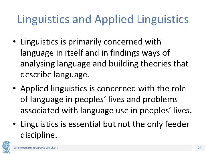 Linguistics and Applied Linguistics • Linguistics is primarily concerned with language in itself and Linguistics and Applied Linguistics • Linguistics is primarily concerned with language in itself and