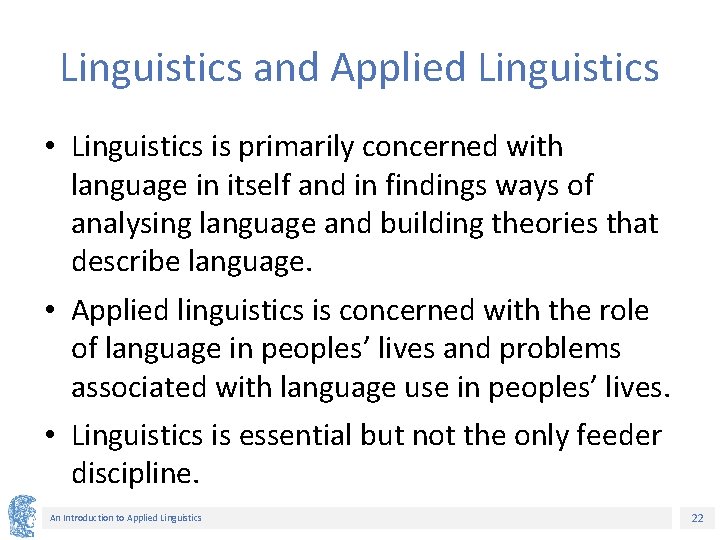 Linguistics and Applied Linguistics • Linguistics is primarily concerned with language in itself and