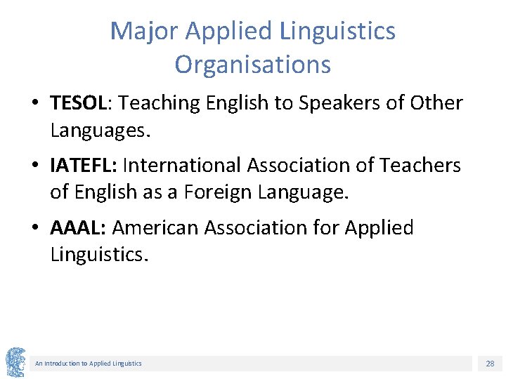 Major Applied Linguistics Organisations • TESOL: Teaching English to Speakers of Other Languages. •