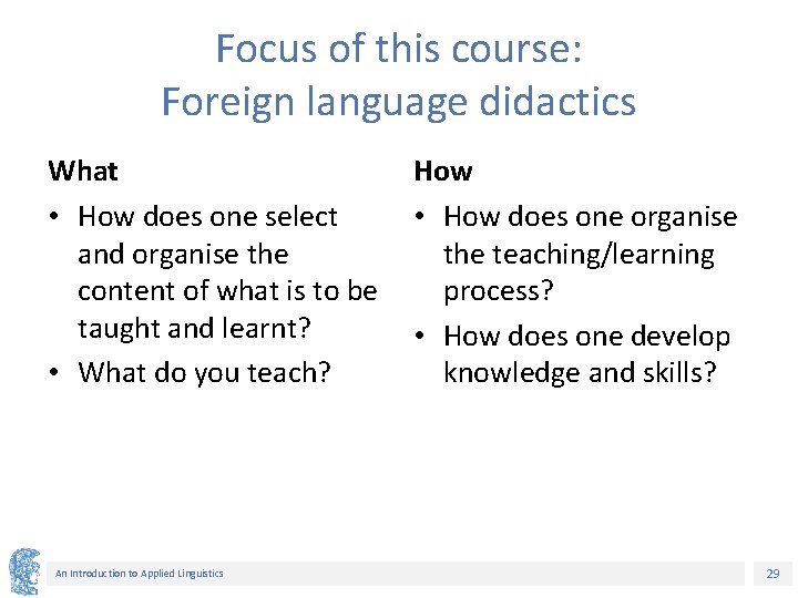 Focus of this course: Foreign language didactics What How • How does one select