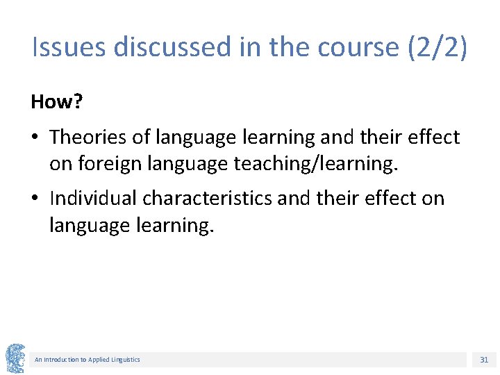 Issues discussed in the course (2/2) How? • Theories of language learning and their