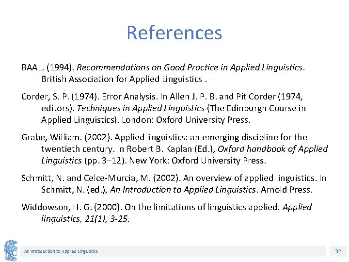 References BAAL. (1994). Recommendations on Good Practice in Applied Linguistics. British Association for Applied