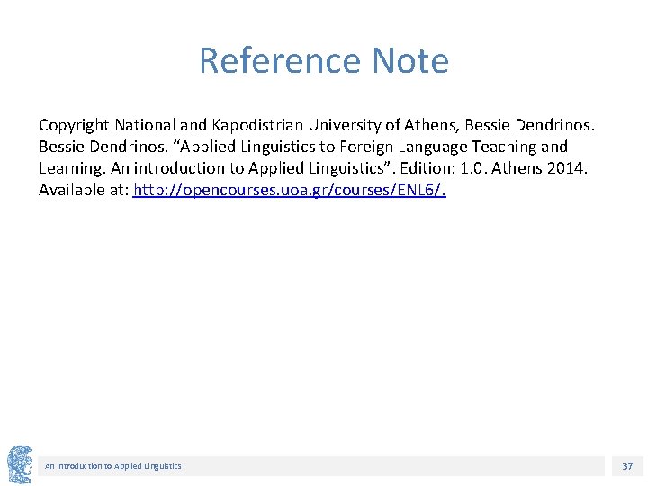 Reference Note Copyright National and Kapodistrian University of Athens, Bessie Dendrinos. “Applied Linguistics to