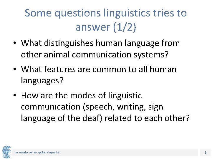 Some questions linguistics tries to answer (1/2) • What distinguishes human language from other Some questions linguistics tries to answer (1/2) • What distinguishes human language from other