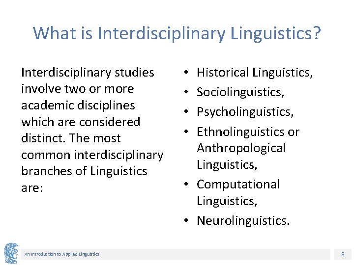 What is Interdisciplinary Linguistics? Interdisciplinary studies involve two or more academic disciplines which are