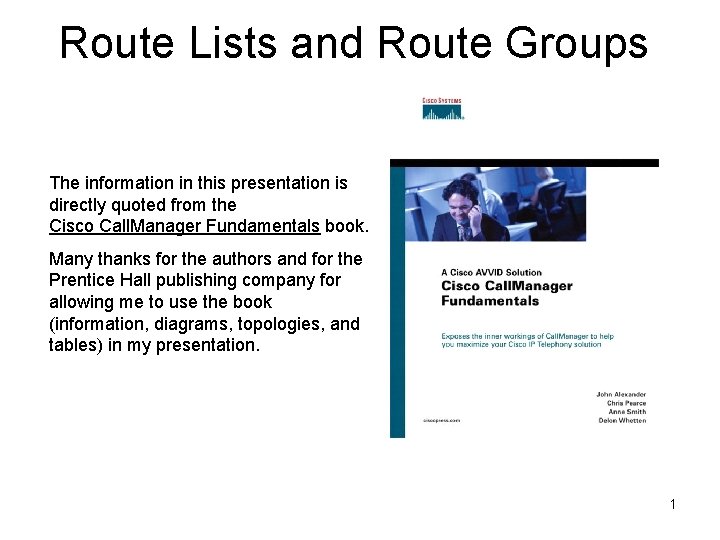 Route Lists and Route Groups The information in this presentation is directly quoted from