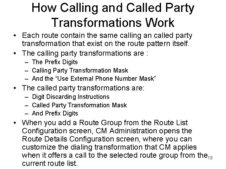 How Calling and Called Party Transformations Work • Each route contain the same calling