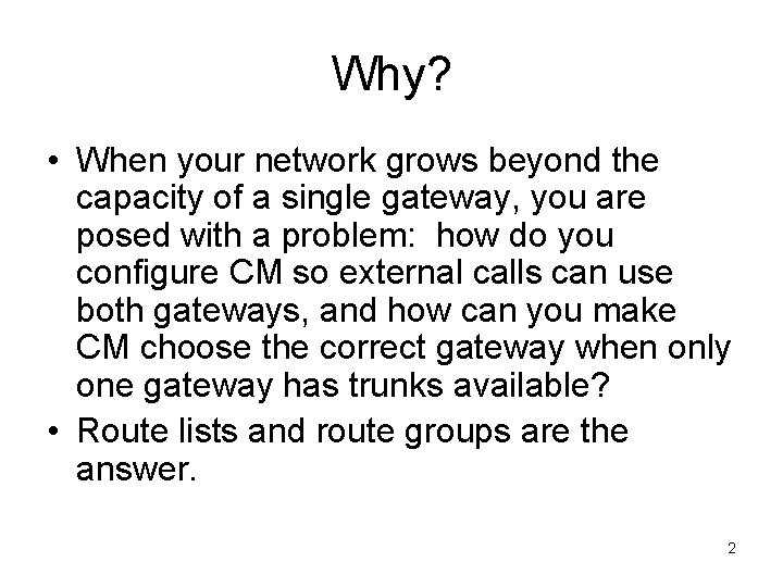 Why? • When your network grows beyond the capacity of a single gateway, you