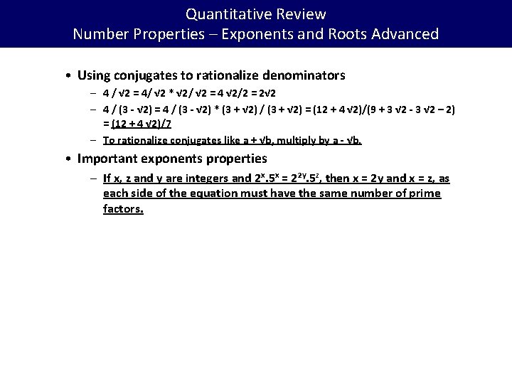 Quantitative Review Number Properties – Exponents and Roots Advanced • Using conjugates to rationalize