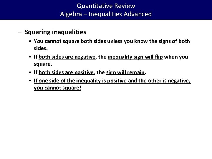 Quantitative Review Algebra – Inequalities Advanced – Squaring inequalities • You cannot square both