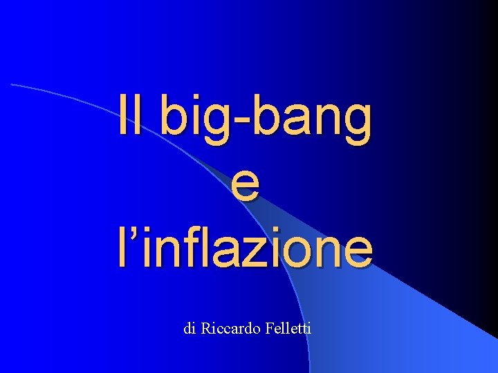 Il big-bang e l’inflazione di Riccardo Felletti 