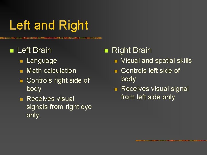 Left and Right n Left Brain n n Language Math calculation Controls right side Left and Right n Left Brain n n Language Math calculation Controls right side
