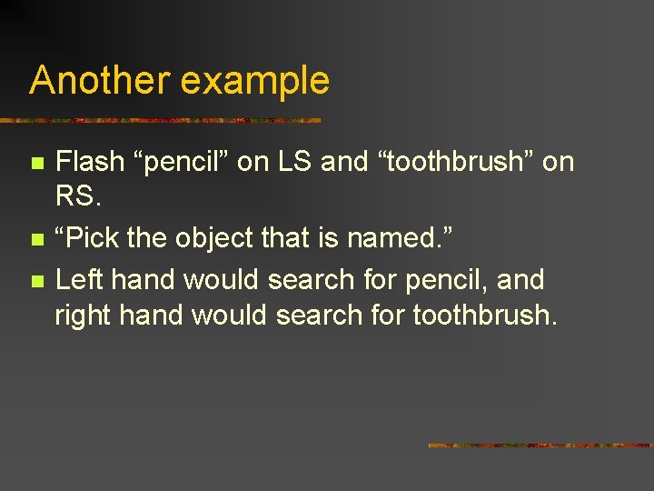Another example n n n Flash “pencil” on LS and “toothbrush” on RS. “Pick Another example n n n Flash “pencil” on LS and “toothbrush” on RS. “Pick