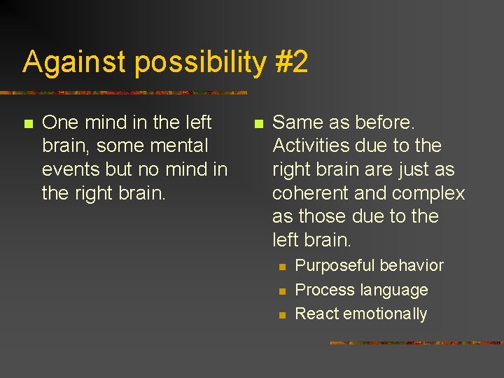 Against possibility #2 n One mind in the left brain, some mental events but Against possibility #2 n One mind in the left brain, some mental events but