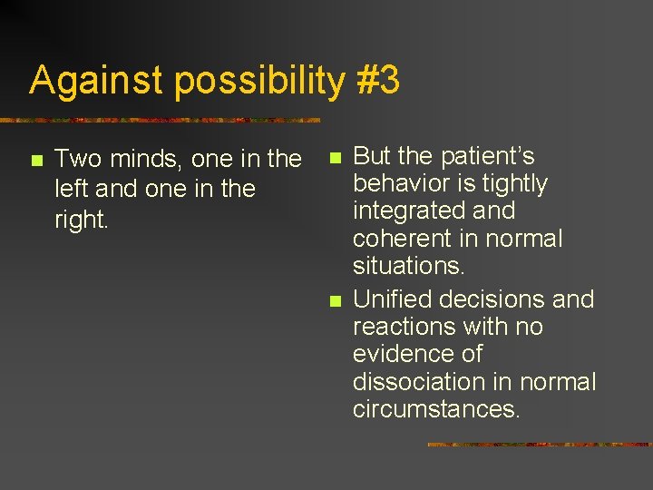 Against possibility #3 n Two minds, one in the left and one in the Against possibility #3 n Two minds, one in the left and one in the