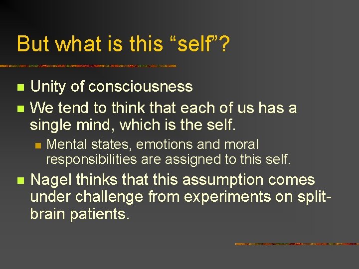 But what is this “self”? n n Unity of consciousness We tend to think But what is this “self”? n n Unity of consciousness We tend to think