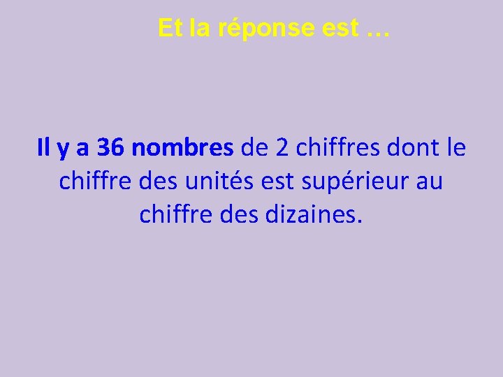 Et la réponse est … Il y a 36 nombres de 2 chiffres dont