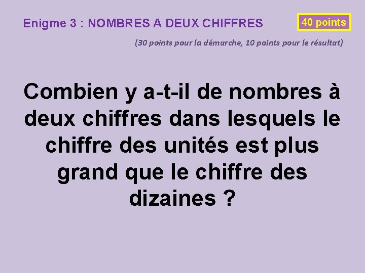 Enigme 3 : NOMBRES A DEUX CHIFFRES 40 points (30 points pour la démarche,