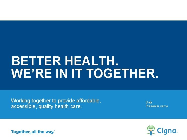 BETTER HEALTH. WE’RE IN IT TOGETHER. Working together to provide affordable, accessible, quality health