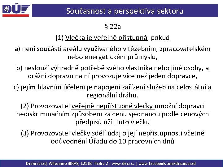 Současnost a perspektiva sektoru § 22 a (1) Vlečka je veřejně přístupná, pokud a)