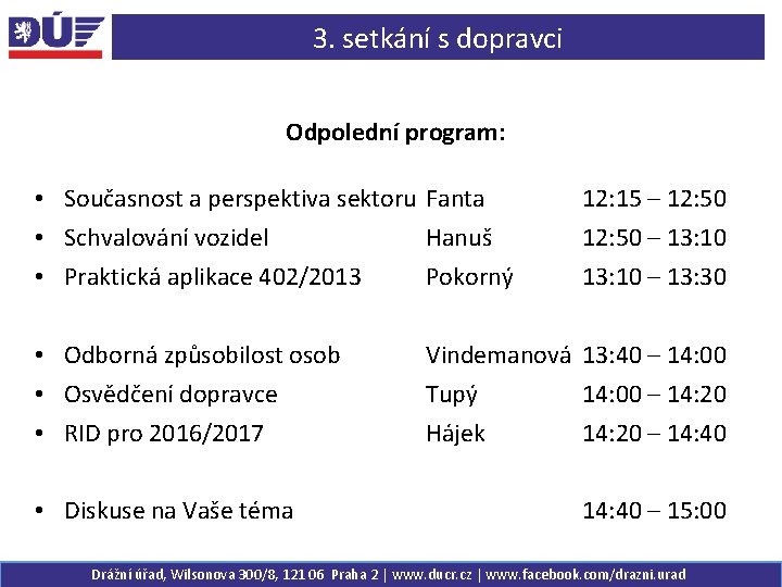 3. setkání s dopravci Odpolední program: • Současnost a perspektiva sektoru Fanta • Schvalování