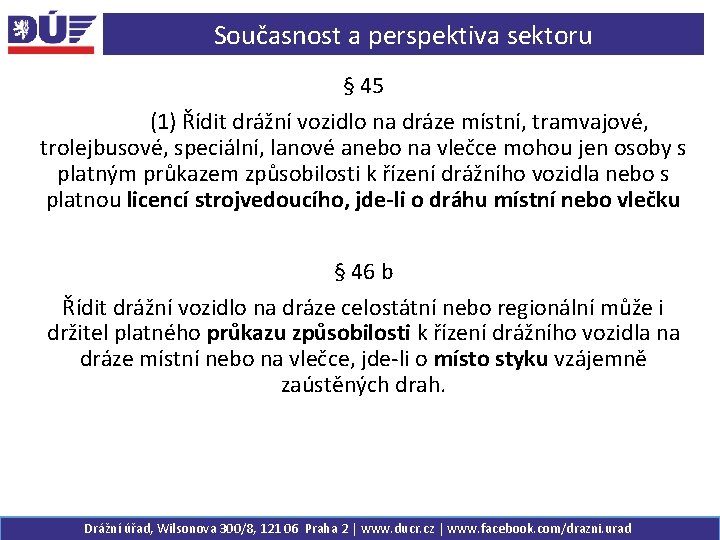 Současnost a perspektiva sektoru § 45 (1) Řídit drážní vozidlo na dráze místní, tramvajové,