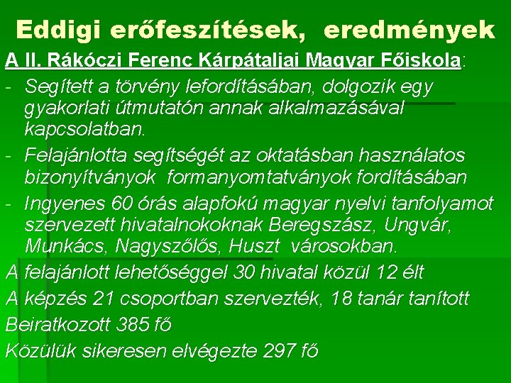 Eddigi erőfeszítések, eredmények A II. Rákóczi Ferenc Kárpátaljai Magyar Főiskola: - Segített a törvény