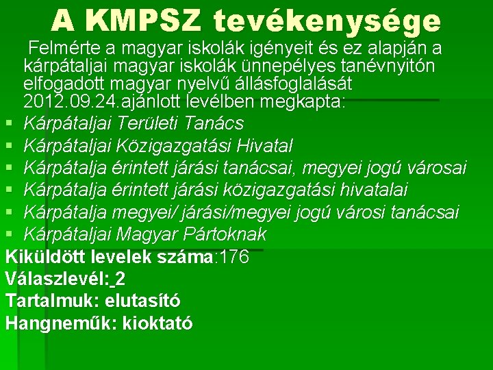 A KMPSZ tevékenysége Felmérte a magyar iskolák igényeit és ez alapján a kárpátaljai magyar