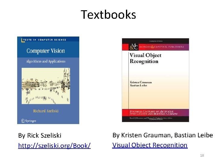Textbooks By Rick Szeliski http: //szeliski. org/Book/ By Kristen Grauman, Bastian Leibe Visual Object Textbooks By Rick Szeliski http: //szeliski. org/Book/ By Kristen Grauman, Bastian Leibe Visual Object