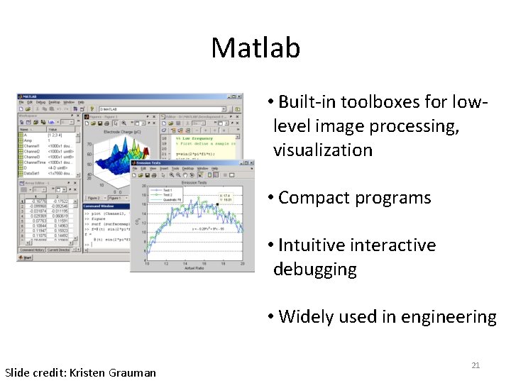 Matlab • Built-in toolboxes for lowlevel image processing, visualization • Compact programs • Intuitive Matlab • Built-in toolboxes for lowlevel image processing, visualization • Compact programs • Intuitive