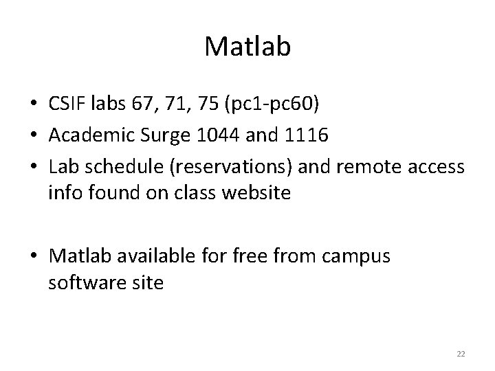 Matlab • CSIF labs 67, 71, 75 (pc 1 -pc 60) • Academic Surge Matlab • CSIF labs 67, 71, 75 (pc 1 -pc 60) • Academic Surge