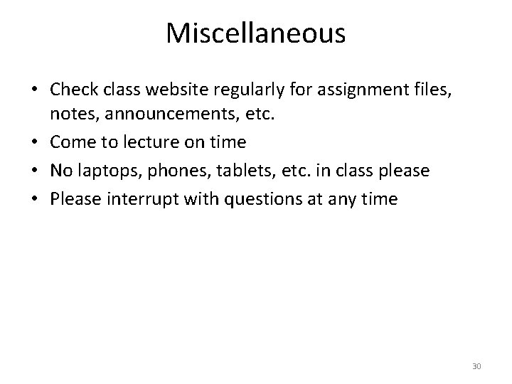 Miscellaneous • Check class website regularly for assignment files, notes, announcements, etc. • Come Miscellaneous • Check class website regularly for assignment files, notes, announcements, etc. • Come