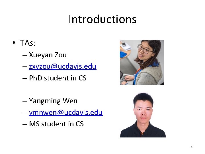 Introductions • TAs: – Xueyan Zou – zxyzou@ucdavis. edu – Ph. D student in Introductions • TAs: – Xueyan Zou – zxyzou@ucdavis. edu – Ph. D student in