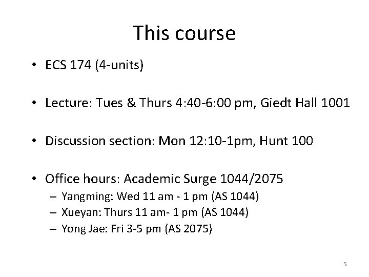 This course • ECS 174 (4 -units) • Lecture: Tues & Thurs 4: 40 This course • ECS 174 (4 -units) • Lecture: Tues & Thurs 4: 40