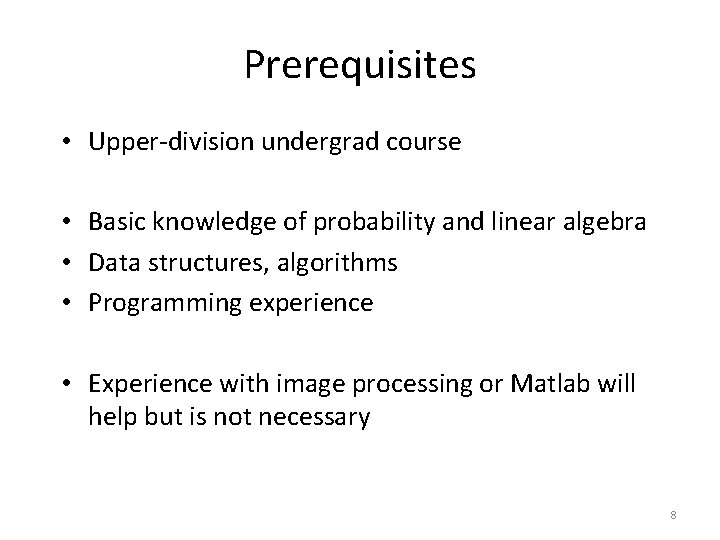 Prerequisites • Upper-division undergrad course • Basic knowledge of probability and linear algebra • Prerequisites • Upper-division undergrad course • Basic knowledge of probability and linear algebra •