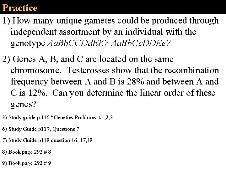 Practice 1) How many unique gametes could be produced through independent assortment by an