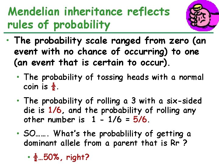 Mendelian inheritance reflects rules of probability • The probability scale ranged from zero (an