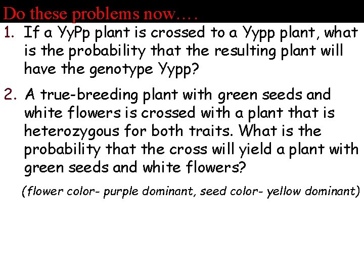 Do these problems now…. 1. If a Yy. Pp plant is crossed to a