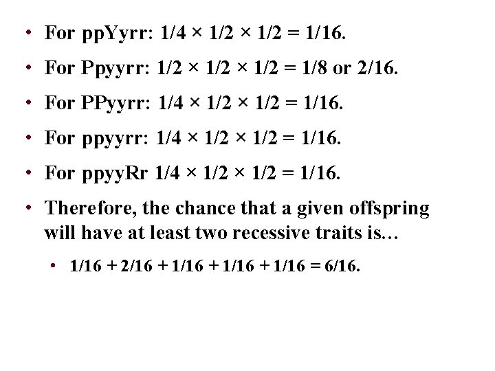  • For pp. Yyrr: 1/4 × 1/2 = 1/16. • For Ppyyrr: 1/2