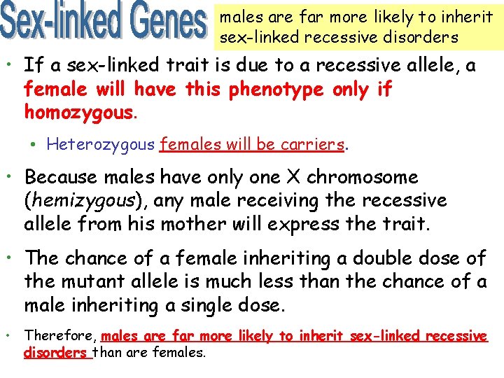 males are far more likely to inherit sex-linked recessive disorders • If a sex-linked