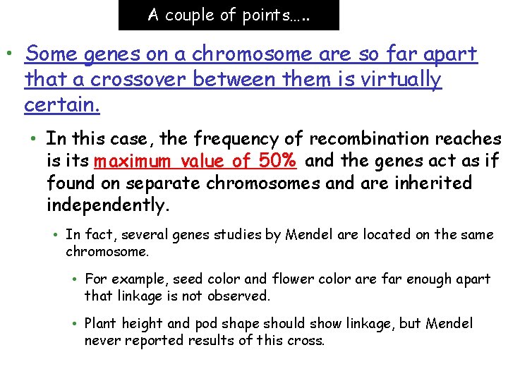 A couple of points…. . • Some genes on a chromosome are so far