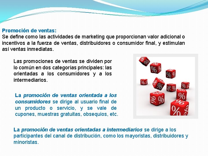 Promoción de ventas: Se define como las actividades de marketing que proporcionan valor adicional