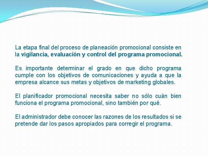 La etapa final del proceso de planeación promocional consiste en la vigilancia, evaluación y